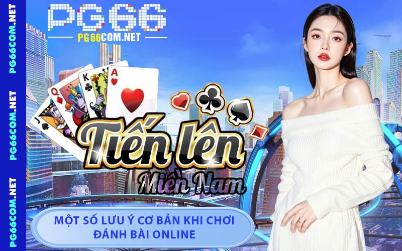 Một Số Lưu Ý Cơ Bản Khi Chơi Đánh Bài Online
